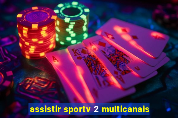 assistir sportv 2 multicanais
